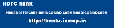 HDFC BANK  PUNJAB FATEHGARH SAHIB GOBIND GARH MANDIGOBINDGARH  banks information 